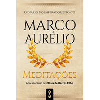 Meditações O diário do imperador estóico Marco Aurélio